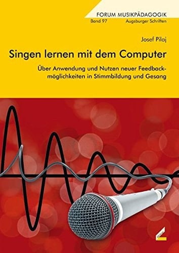 Singen lernen mit dem Computer über Anwendung und Nutzen neuer Feedbackmöglichkeiten in Stimmbildung und Gesang