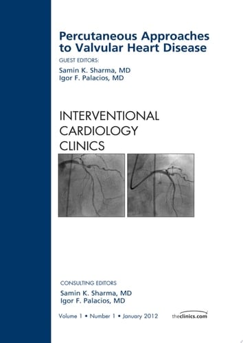 Percutaneous Approaches to Valvular Heart Disease, An Issue of Interventional Cardiology Clinics
