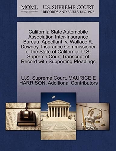 California State Automobile Association Inter-Insurance Bureau, Appellant, v. Wallace K. Downey, Insurance Commissioner of the State of California. ... of Record with Supporting Pleadings