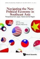 Navigating the New Political Economy in Southeast Asia Perspectives from Japan, Taiwan and the Region