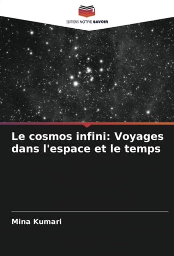 Le cosmos infini: Voyages dans l'espace et le temps (French Edition)