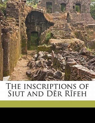 The inscriptions of Siut and Dêr Rîfeh