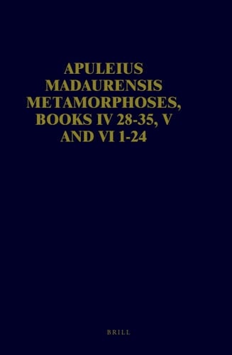 Apuleius Madaurensis - Metamorphoses : text, introduction and commentary. 4/6. Books IV 28 - 35, V and VI 1 - 24: The tale of cupid and psyche : text, introduction et commentary