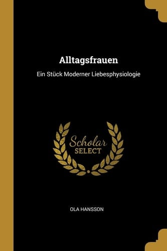 Alltagsfrauen Ein Stück Moderner Liebesphysiologie