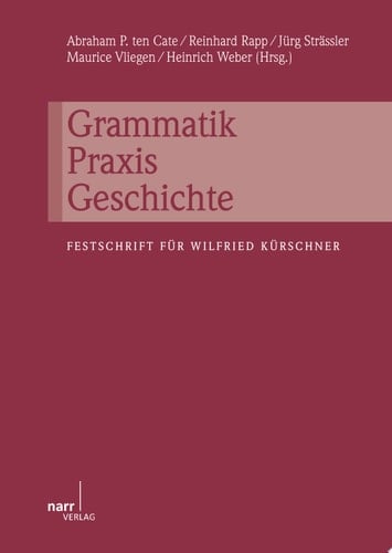 Grammatik - Praxis - Geschichte Festschrift für Wilfried Kürschner