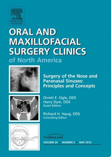 Surgery of the Nose and Paranasal Sinuses: Principles and Concepts, An Issue of Oral and Maxillofacial Surgery Clinics