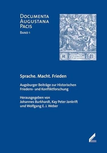 Sprache, Macht, Frieden Augsburger Beiträge zur historischen Friedens- und Konfliktforschung