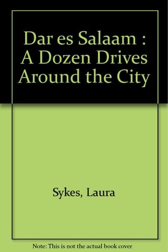 Dar Es Salaam: A Dozen Drives Around the City