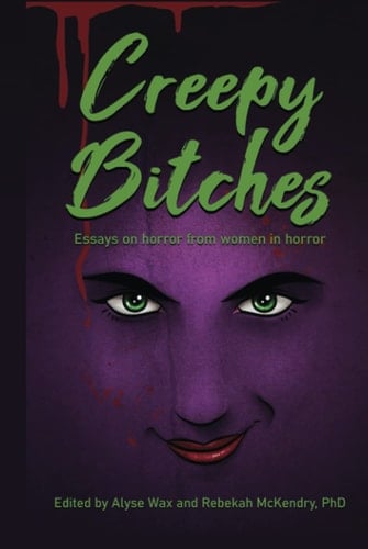 Creepy Bitches: Essays On Horror From Women In Horror