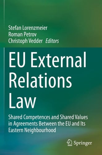 EU External Relations Law Shared Competences and Shared Values in Agreements Between the EU and Its Eastern Neighbourhood