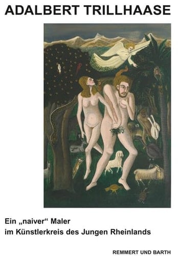 Adalbert Trillhaase ein "naiver" Maler im Künstlerkreis der Jungen Rheinlands : Ausstellungen vom 4. September bis 3. November 2012