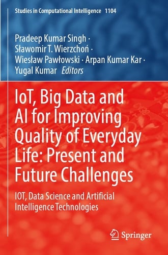 IoT, Big Data and AI for Improving Quality of Everyday Life: Present and Future Challenges IOT, Data Science and Artificial Intelligence Technologies