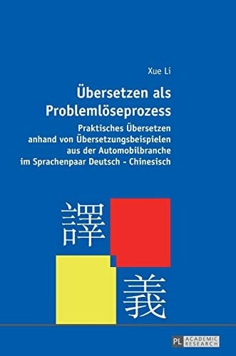 Übersetzen als Problemlöseprozess praktisches Übersetzen anhand von Übersetzungsbeispielen aus der Automobilbranche im Sprachenpaar Deutsch-Chinesisch