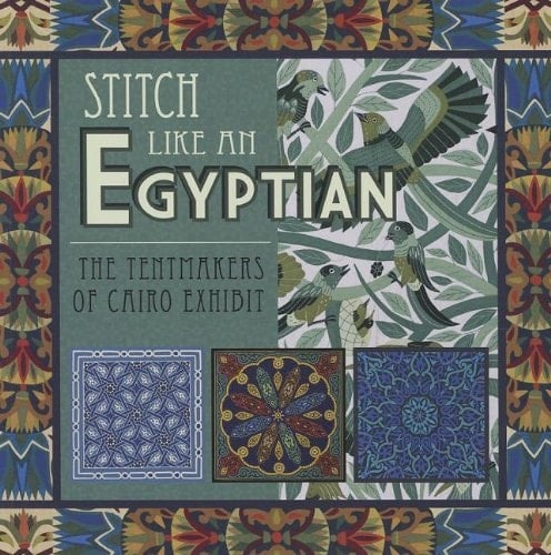 Stitch Like an Egyptian The Tentmakers of Cairo Exhibit