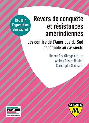 Agrégation espagnol. Revers de Conquête et résistances amérindiennes Les confins de l'Amérique du Sud espagnole au XVIe siècle