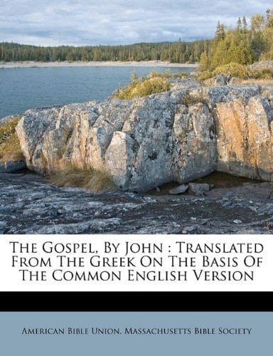 The Gospel, by John: translated from the Greek on the basis of the common English version