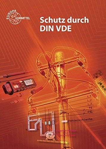 Schutz durch DIN VDE Lehrbuch zu den Lernfeldern elektrische Installationen planen und ausführen, Elektroenergieversorgung und Sicherheit von Betriebsmitteln