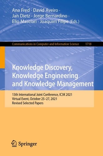 Knowledge Discovery, Knowledge Engineering and Knowledge Management 13th International Joint Conference, IC3K 2021, Virtual Event, October 25–27, 2021, Revised Selected Papers