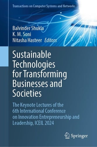 Sustainable Technologies for Transforming Businesses and Societies The Keynote Lectures of the 6th International Conference on Entrepreneurship, Innovation and Leadership (ICEIL 2024)