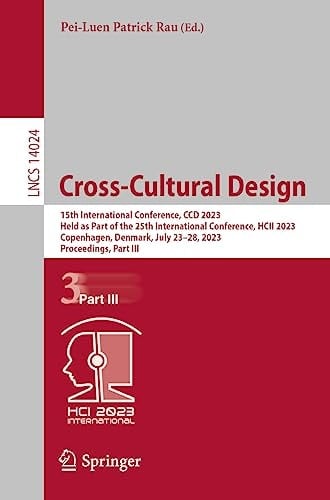 Cross-Cultural Design 15th International Conference, CCD 2023, Held as Part of the 25th International Conference, HCII 2023, Copenhagen, Denmark, July 23–28, 2023, Proceedings, Part III