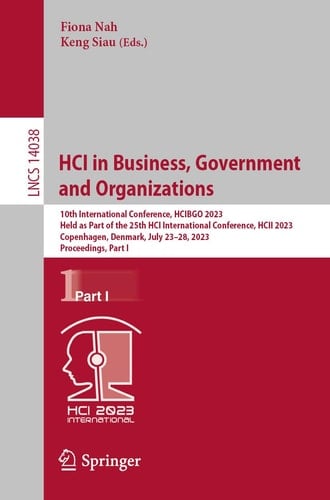 HCI in Business, Government and Organizations 10th International Conference, HCIBGO 2023, Held as Part of the 25th HCI International Conference, HCII 2023, Copenhagen, Denmark, July 23–28, 2023, Proceedings, Part I