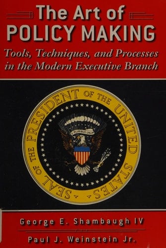 The Art of Policymaking: Tools, Techniques, and Processes in the Modern Executive Branch