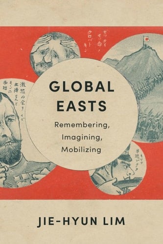 Global Easts Remembering, Imagining, Mobilizing