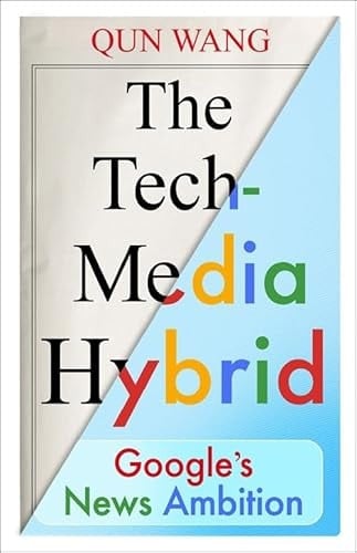 The Tech-Media Hybrid Google's News Ambition