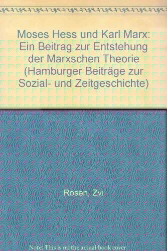 Moses Hess und Karl Marx: Ein Beitrag zur Entstehung der Marxschen Theorie (Hamburger Beiträge zur Sozial- und Zeitgeschichte) (German Edition)