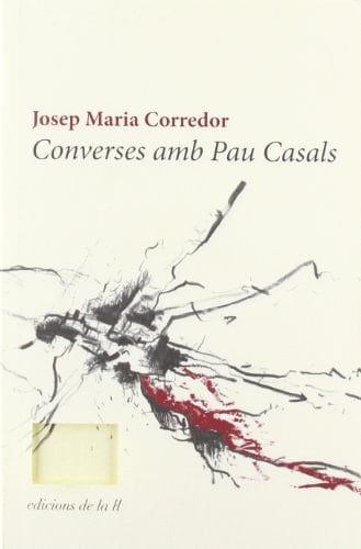 Converses amb Pau Casals records i opinions d'un músic