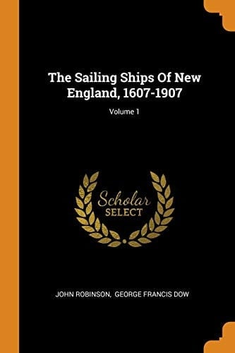 The Sailing Ships Of New England, 1607-1907; Volume 1
