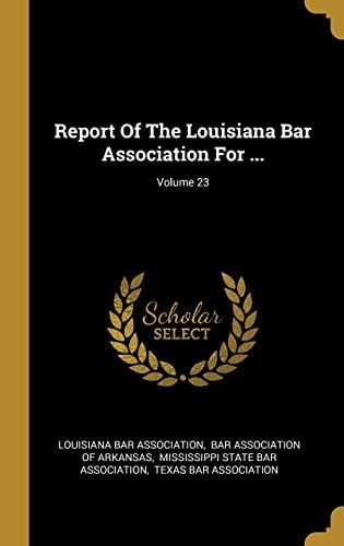Report Of The Louisiana Bar Association For ...; Volume 23