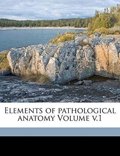 Elements of pathological anatomy Volume v.1