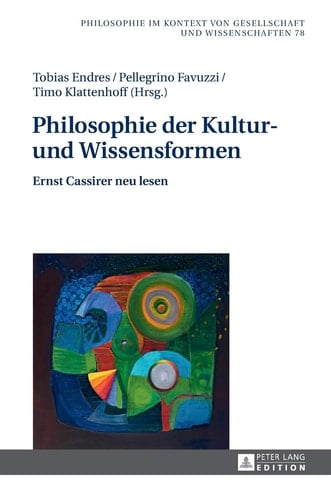Philosophie der Kultur- und Wissensformen Ernst Cassirer neu lesen