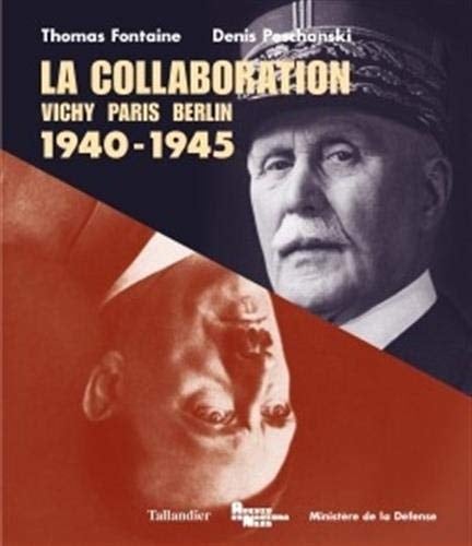 La collaboration Vichy, Paris, Berlin. 1940-1945