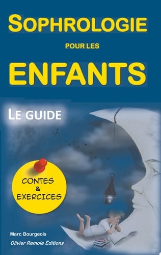 Sophrologie pour les enfants le guide, avec Contes et Exercices