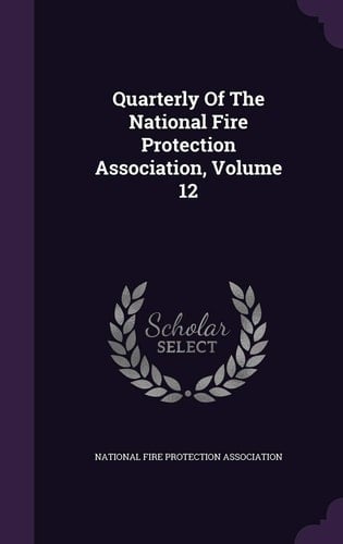 Quarterly of the National Fire Protection Association, Volume 12