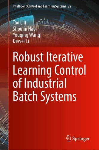 Robust Iterative Learning Control of Industrial Batch Systems