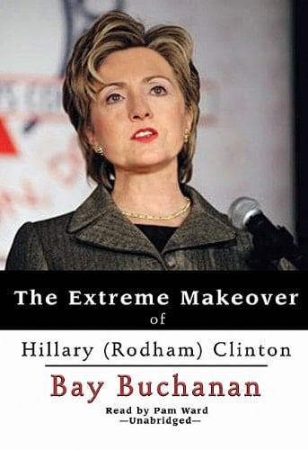 The Extreme Makeover of Hillary Rodham Clinton: Library Edition (Playaway Adult Nonfiction)