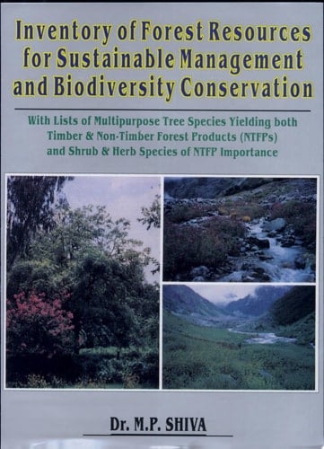 Inventory of Forest Resources for Sustainable Management & Biodiversity Conservation with Lists of Multipurpose Tree Species Yielding Both Timber & Non-timber Forest Products (NTFPs), and Shrub & Herb Species of NTFP Importance