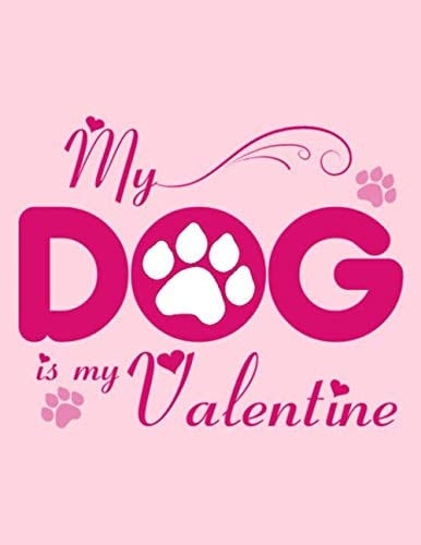 My Dog Is My Valentine Notebook