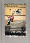 Versteckte Vergangenheit: Über den Umgang mit der NS-Zeit in Köln : Aufsätze und Essays (Schriften des NS-Dokumentationszentrums der Stadt Köln) (German Edition)