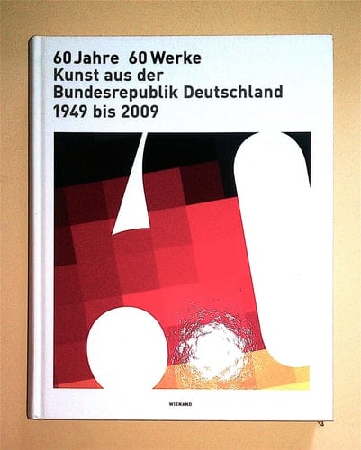 60 Jahre 60 Werke Kunst aus der Bundesrepublik Deutschland 1949-2009