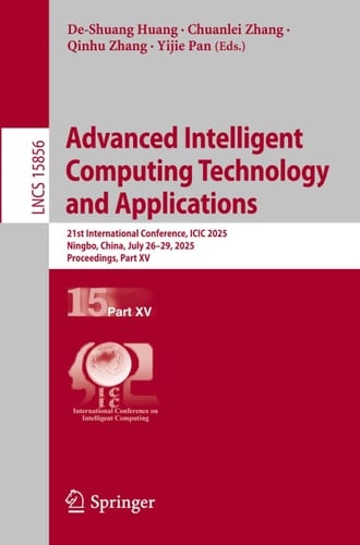 Advanced Intelligent Computing Technology and Applications 21st International Conference, ICIC 2025, Ningbo, China, July 26–29, 2025, Proceedings, Part XV