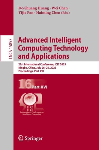 Advanced Intelligent Computing Technology and Applications 21st International Conference, ICIC 2025, Ningbo, China, July 26–29, 2025, Proceedings, Part XVI