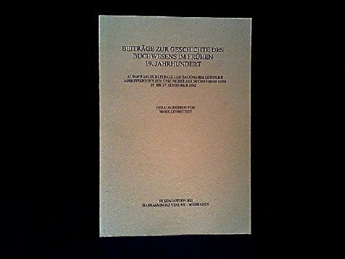 Beiträge zur Geschichte des Buchwesens im frühen 19. Jahrhundert: Ausgewälte Referate der Tagung des Leipziger Arbeitskreises zur Geschichte des ... Geschichte des Buchwesens) (German Edition)