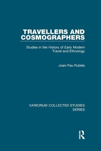 Travellers and Cosmographers Studies in the History of Early Modern Travel and Ethnology