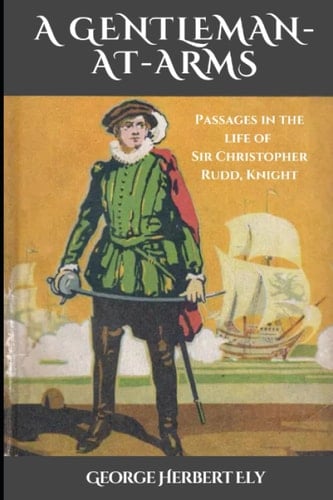 A Gentleman-At-Arms: Passages in the Life of Sir Christopher Rudd, Knight