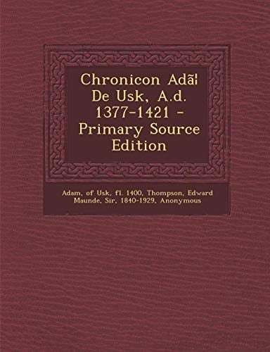 Chronicon Ada¦ de Usk, A. D. 1377-1421 - Primary Source Edition