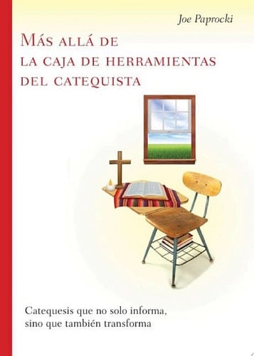 Más allá de la caja de herramientas del catequista / Beyond the Catechist's Toolbox Catequesis que no solo informa, sino que también transforma / Catechesis That Not Only Informs, but Transforms